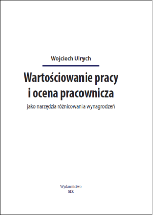 Wartościowanie pracy i ocena pracownicza jako narzędzia różnicowania wynagrodzeń