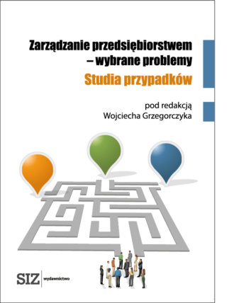 Zarządzanie przedsiębiorstwem – wybrane problemy. Studia przypadków