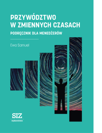 Przywództwo w zmiennych czasach. podręcznik dla menedżerów.